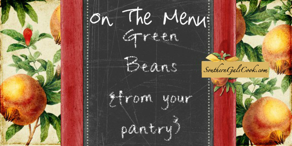 Green Beans From The Pantry- SouthernGalsCook.com
