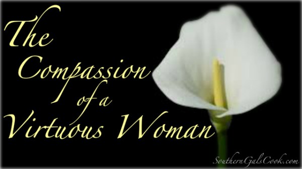 The Compassion of a Virtuous Woman- SouthernGalsCook.com