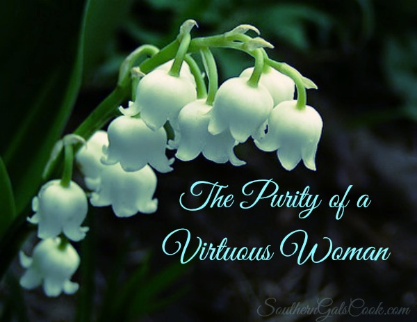The Purity of a Virtous Woman- SouthernGalsCook.com